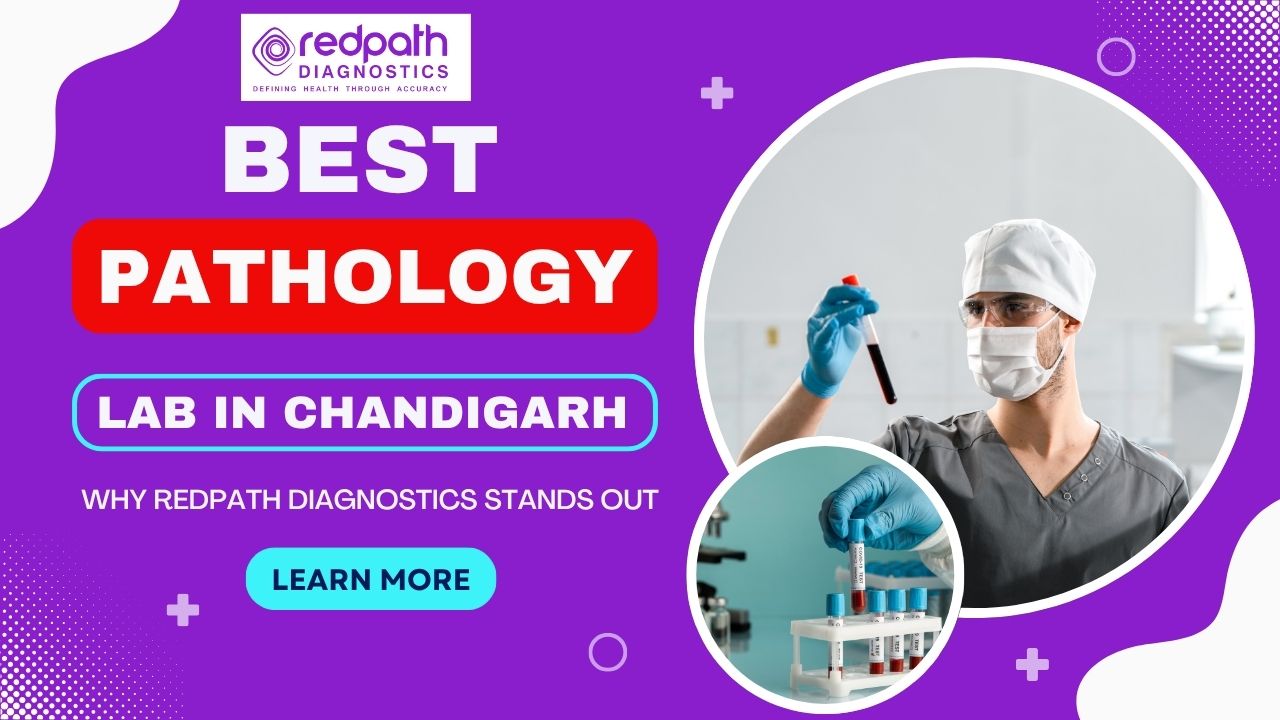 Best Pathology Lab in Chandigarh – Why RedPath Diagnostics Stands Out
